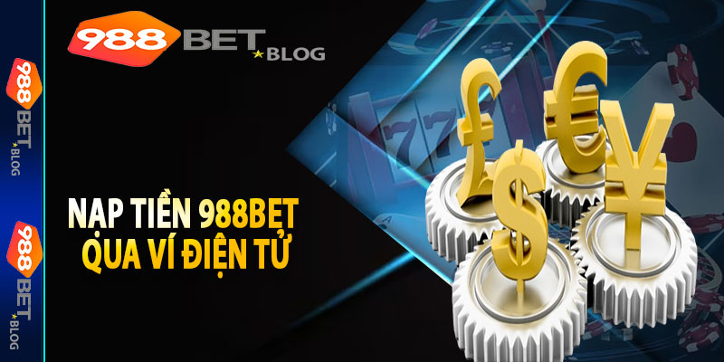 Cách Thức Nạp Tiền 988bet Qua Ví Điện Tử