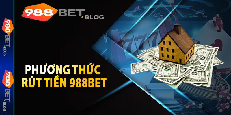 Phương Thức Rút Tiền 988bet Vào Tài Khoản Ngân Hàng